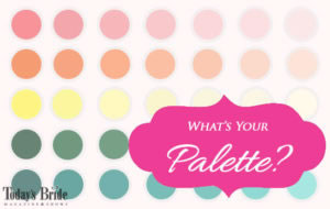 What's Your Palette - Today's Bride Magazine & Shows
