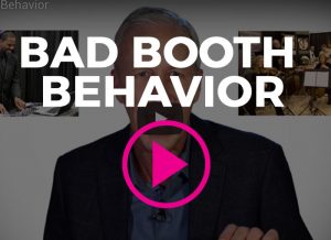 Video: Bad Booth Behavior