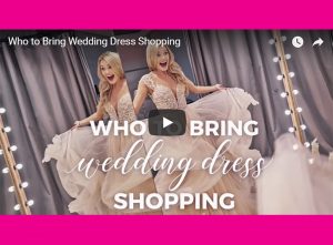 VIDEO: Who to Bring Wedding Dress Shopping